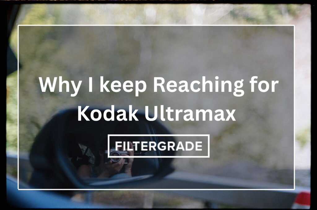 Why I love using Kodak Ultramax Film